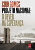 Projeto Nacional - Ciro Gomes