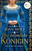 Die heimliche Königin - Joan Wolf & Karin König