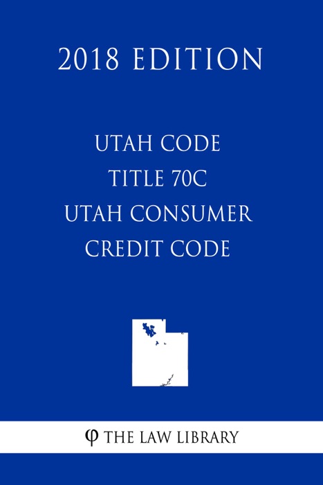 Utah Code - Title 70C - Utah Consumer Credit Code (2018 Edition)