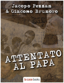 I Misteri del Vaticano: Attentato al Papa - Jacopo Pezzan & Giacomo Brunoro