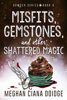 Meghan Ciana Doidge - Misfits, Gemstones, and Other Shattered Magic artwork