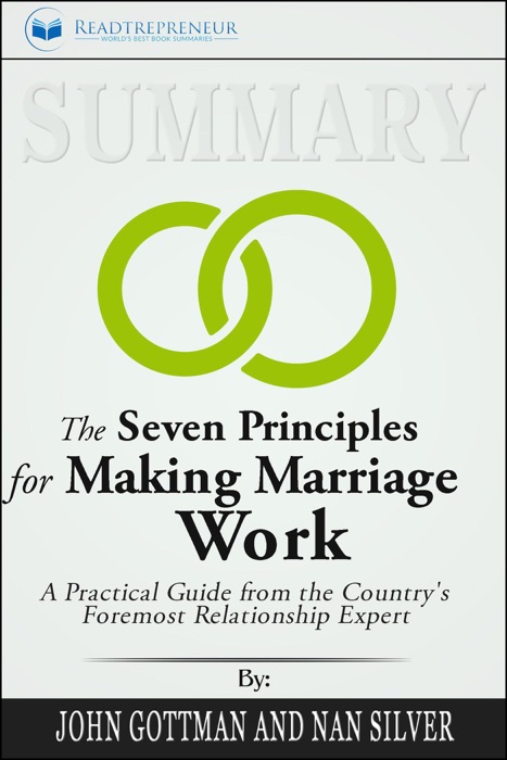 Summary of The Seven Principles for Making Marriage Work: A Practical Guide from the Country's Foremost Relationship Expert by John Gottman