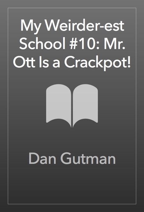 My Weirder-est School #10: Mr. Ott Is a Crackpot!