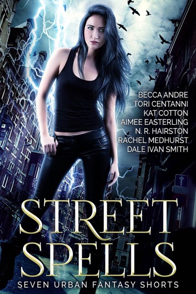 Street Spells: Seven Urban Fantasy Shorts