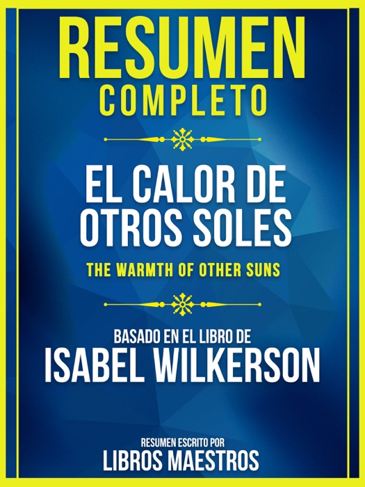 Resumen Completo: El Calor De Otros Soles (The Warmth Of Other Suns) - Basado En El Libro De Isabel Wilkerson