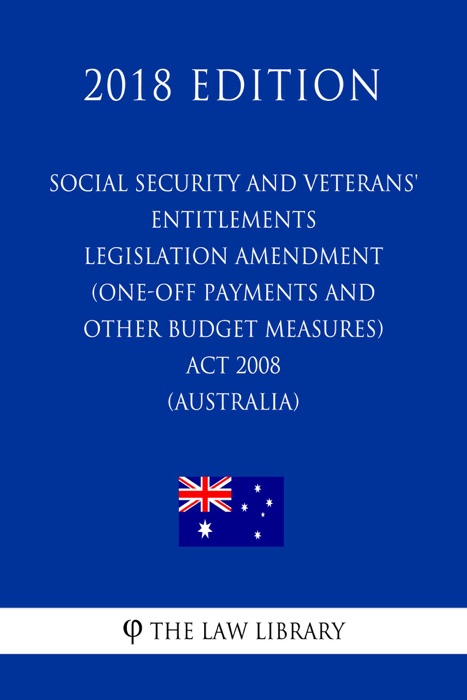 Social Security and Veterans' Entitlements Legislation Amendment (One-off Payments and Other Budget Measures) Act 2008 (Australia) (2018 Edition)