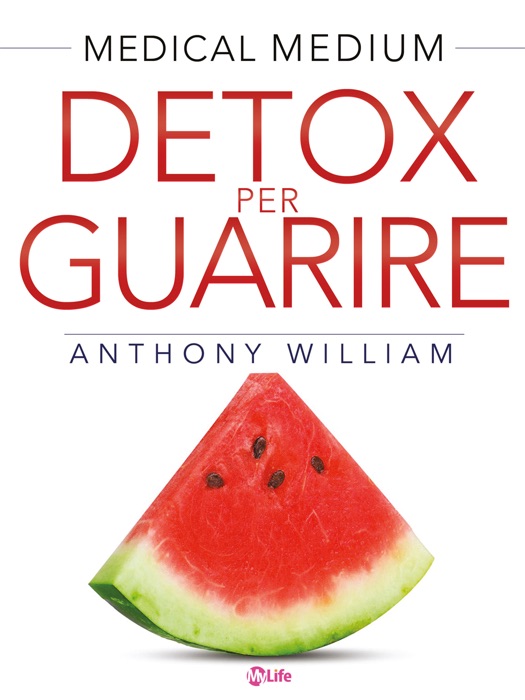 Detox per guarire: Piani di guarigione per chi soffre di ansia, depressione, acne, eczema, problemi intestinali, problemi di peso, ... e malattie autoimmuni (Medical Medium)