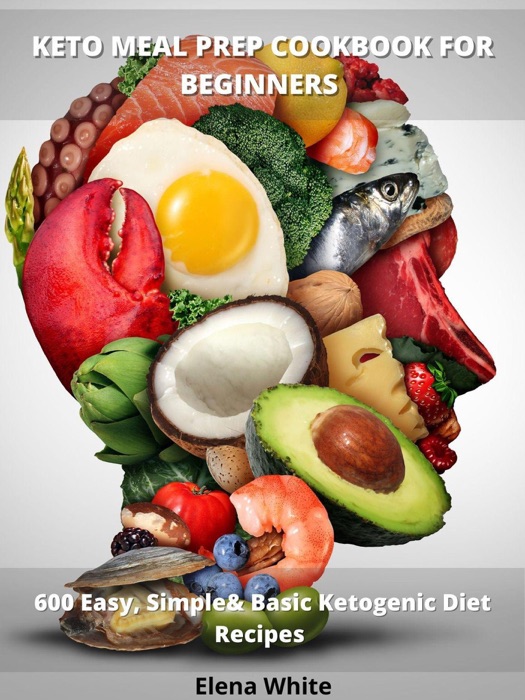 Keto Meal Prep Cookbook For Beginners: 600 Easy, Simple & Basic Ketogenic Diet Recipes
