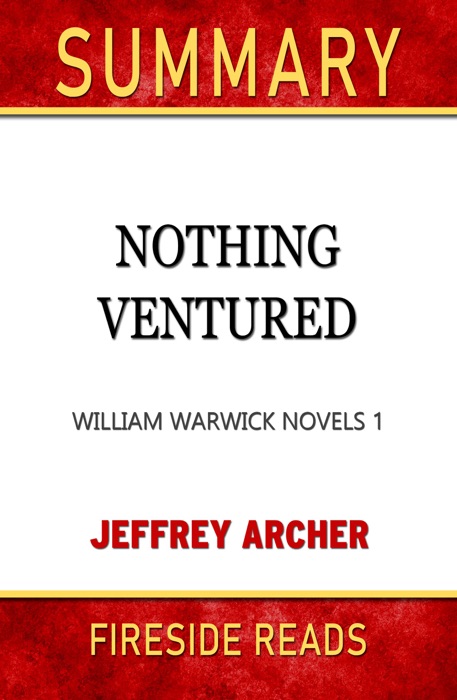Nothing Ventured: William Warwick Novels 1 by Jeffrey Archer: Summary by Fireside Reads