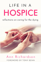 Ann Richardson - Life in a Hospice: Reflections on Caring for the Dying artwork