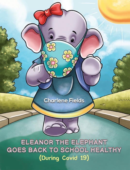 Eleanor the Elephant Goes Back to School Healthy (During Covid 19)