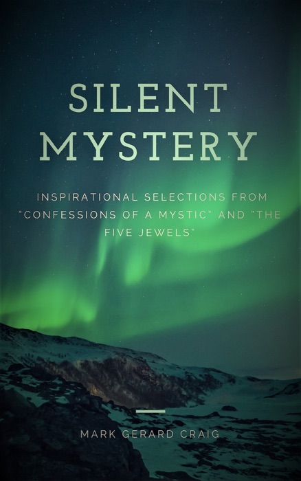 Silent Mystery: Inspirational selections from “Confessions of a Mystic” and “The Five Jewels”