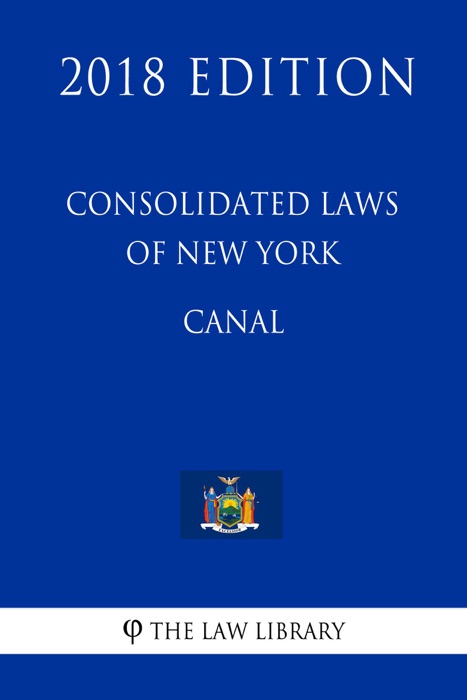 Consolidated Laws of New York - Canal (2018 Edition)