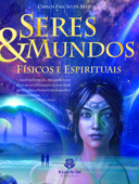 Seres e mundos físicos e espirituais - Carlos Falcão de Matos