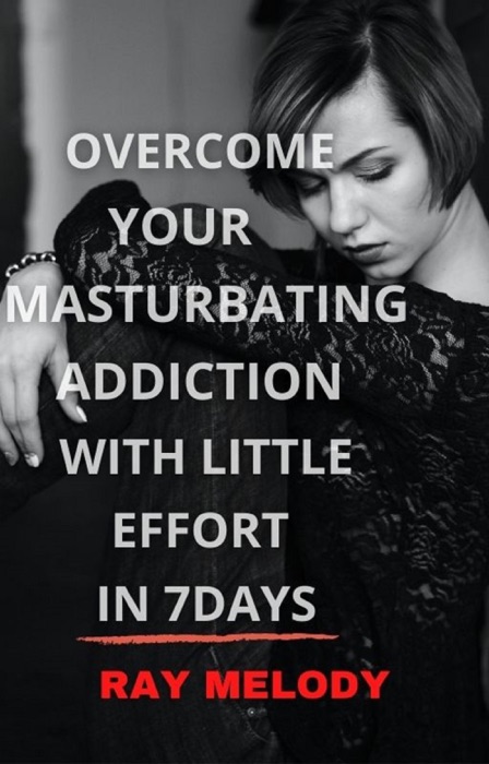 Overcome Your Masturbating Addiction With Little Effort In 7 Days