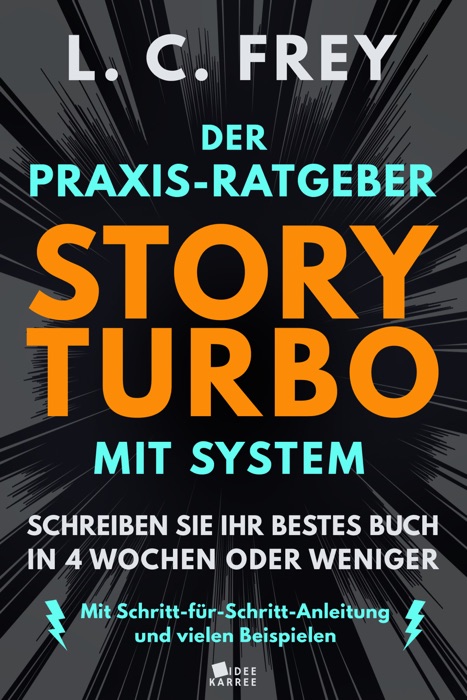 Story Turbo: Der Praxis-Ratgeber mit System: Schreiben Sie Ihr bestes Buch in 4 Wochen oder weniger!