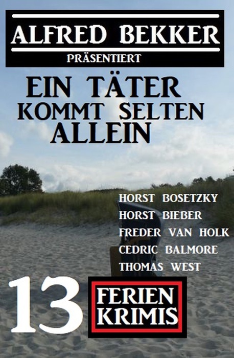 Ein Täter kommt selten allein: Alfred Bekker präsentiert: 13 Ferienkrimis