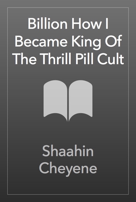 Billion How I Became King Of The Thrill Pill Cult