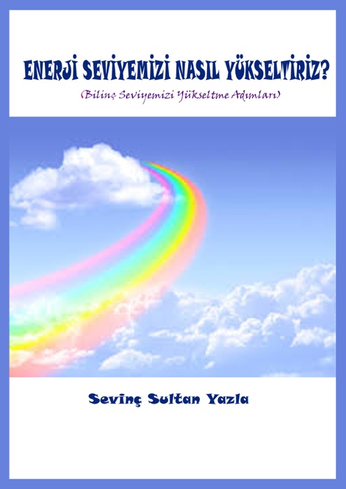 Enerji Seviyemizi Nasıl Yükseltiriz? (Bilinç Seviyemizi Yükseltme Adımları)