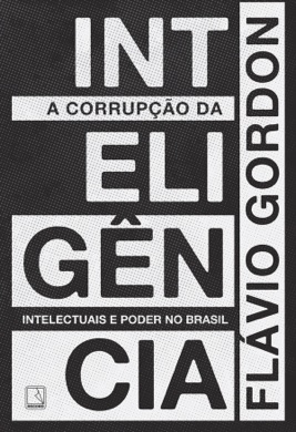Capa do livro A Corrupção da Inteligência de Flávio Gordon