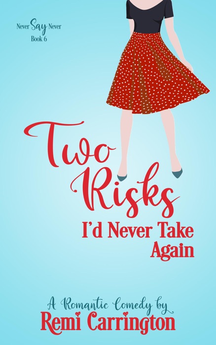 Two Risks I'd Never Take Again: A Romantic Comedy