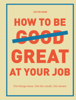 Justin Kerr - How to Be Great at Your Job artwork