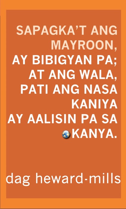 Sapagka’t Ang Mayroon, Ay Bibigyan Pa; At Ang Wala, Pati Ang Nasa Kaniya Ay Aalisin Pa Sa Kanya.