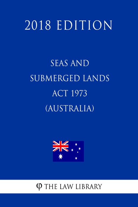 Seas and Submerged Lands Act 1973 (Australia) (2018 Edition)