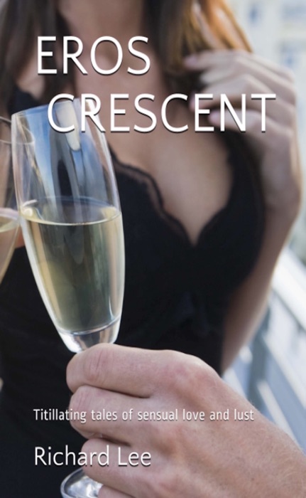 Eros Crescent: Titillating Tales Of Love And Life