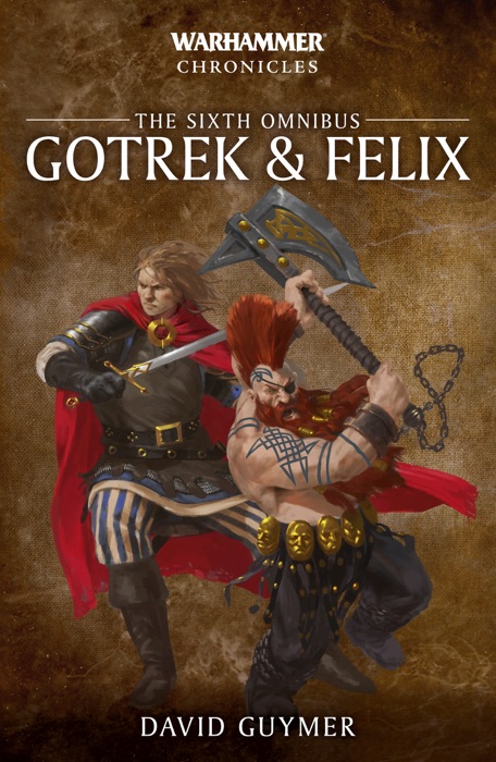 Gotrek & Felix: The Sixth Omnibus