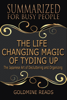 The Life Changing Magic of Tyding Up - Summarized for Busy People: The Japanese Art of Decluttering and Organizing - Goldmine Reads