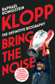 Klopp: Bring the Noise - Raphael Honigstein