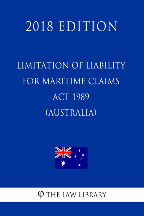 Limitation of Liability for Maritime Claims Act 1989 (Australia) (2018 Edition)