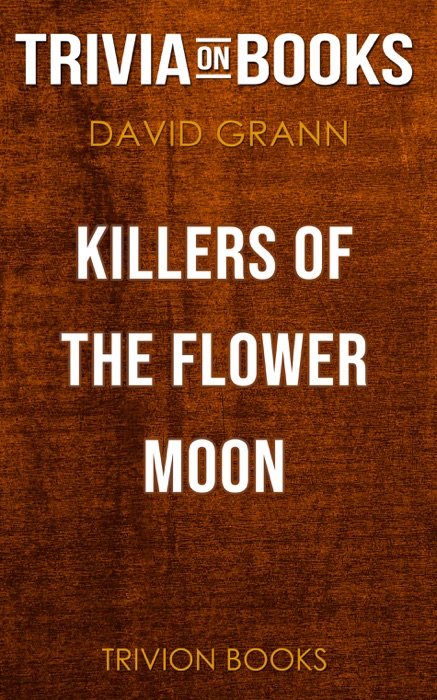 Killers of the Flower Moon: The Osage Murders and the Birth of the FBI by David Grann (Trivia-On-Books)