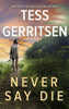 Tess Gerritsen - Never Say Die artwork