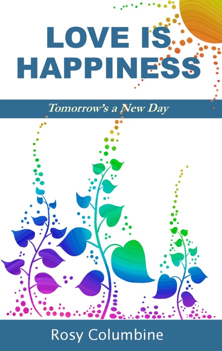 Love Is Happiness: Tomorrow's a New Day