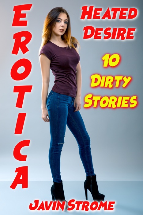 Erotica: Heated Desire: 10 Dirty Stories