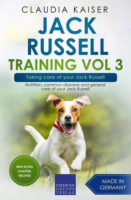 Jack Russell Training Vol 3 – Taking care of your Jack Russell: Nutrition, common diseases and general care of your Jack Russell