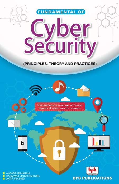 Fundamental of Cyber Security: Principles, Theory and Practices