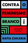 Contra o Feminismo Branco - Rafia Zakaria