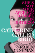 Catherine, Called Birdy - Karen Cushman