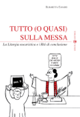 Tutto (o quasi) sulla Messa - Elisabetta Casadei