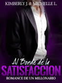 Al Borde de la Satisfacción: Romance De Un Millonario - Kimberly Johanson