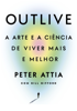 Outlive - Peter Attia & Bill Gifford
