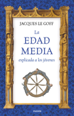 La Edad Media explicada a los jóvenes - Jacques Le Goff