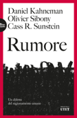 Rumore - Daniel Kahneman, Olivier Sibony & Cass R. Sunstein