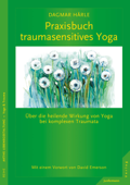 Praxisbuch traumasensitives Yoga - Dagmar Härle & David Emerson