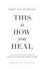 When You’re Ready, This Is How You Heal - Brianna Wiest