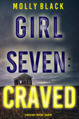 Girl Seven: Craved (A Maya Gray FBI Suspense Thriller—Book 7) - Molly Black