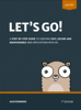 Let's Go: Learn to Build Professional Web Applications with Go - Alex Edwards